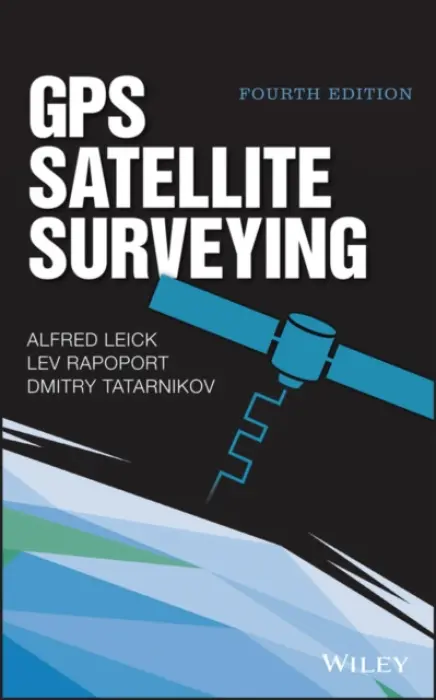 GPS Satellite Surveying - Leick, Alfred (University of Maine, Orono) a Rapoport, Lev a Tatarnikov, Dmitry
