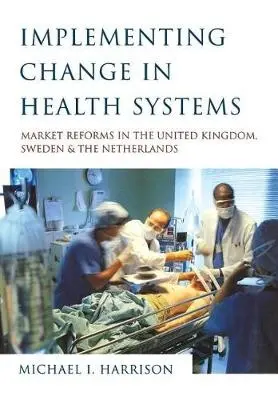 Implementing Change in Health Systems - Harrison, Michael I.
