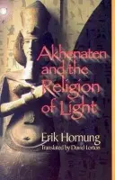 Akhenaten and the Religion of Light - Hornung, Erik