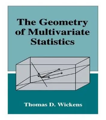 Geometry of Multivariate Statistics - Wickens, Thomas D.