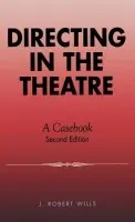 Directing in the Theatre - Wills, J. Robert