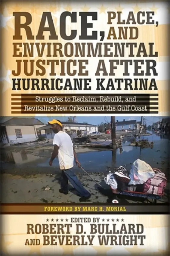 Race, Place, and Environmental Justice After Hurricane Katrina - D. Bullard, Robert a Wright, Beverly