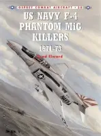 US Navy F-4 Phantom II MiG Killers 1972-73 - Elward, Brad a Davies, Peter E.
