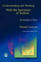 Understanding and Working with the Spectrum of Autism - Lawson, Wendy