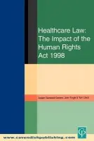 Healthcare Law: Impact of the Human Rights Act 1998 - Garwood-Gowers, Austen a Tingle, John a Lewis, Tom