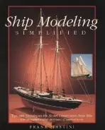 Ship Modeling Simplified: Tips and Techniques for Model Construction from Kits - Mastini, Frank