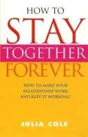 How to Stay Together Forever - Cole, Julia