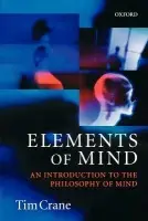 Elements of Mind - Crane, Tim (Reader in Philosophy, Reader in Philosophy, Department of Philosophy, University College London and Director of the Philosophy Programme, School of Advanced Study, University of London)