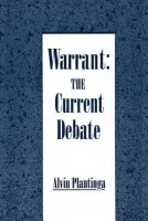 Warrant: The Current Debate - Plantinga, Alvin (John A. O'Brien Professor of Philosophy, John A. O'Brien Professor of Philosophy, University of Notre Dame)