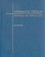 Axiomatic Design - Suh, Nam P. (Ralph a Eloise F. Cross Professor, and Head of the Department of Mechanical Engineering, Ralph a Eloise F. Cross Professor, and Head of the Department of Mechanical Engineering, Massachusetts Institute of Technology)