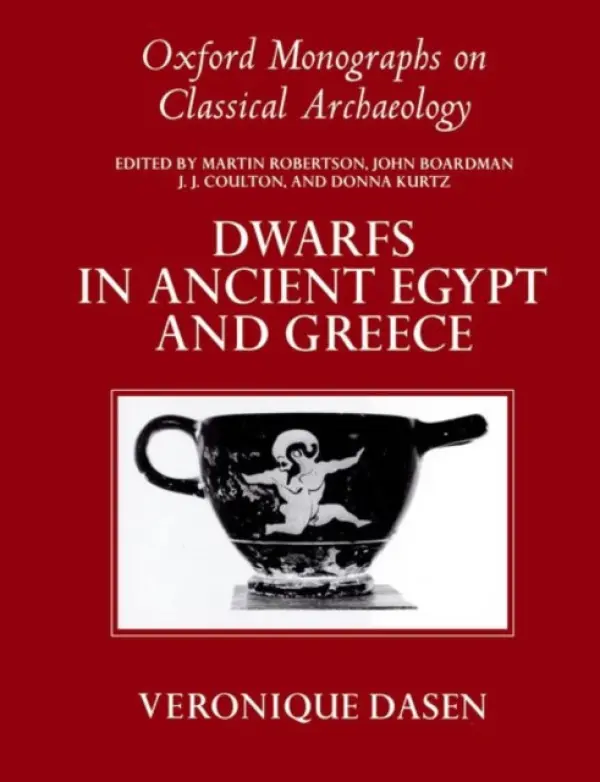 Dwarfs in Ancient Egypt and Greece - Dasen, Veronique (Associate Professor of Classical Archaeology, University of Fribourg)