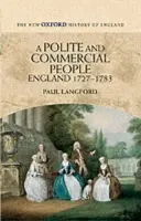 Polite and Commercial People - Langford, Paul (Professor of Modern History, Professor of Modern History, Lincoln College, Oxford)
