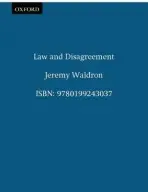 Law and Disagreement - Waldron, Jeremy (Maurice and Hilda Friedman Professor of Law, and Director of the Center for Law and Philosophy, Maurice and Hilda Friedman Professor of Law, and Director of the Center for Law and Philosophy, Columbia University)