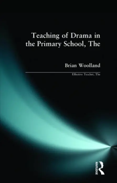 Teaching of Drama in the Primary School, The - Woolland, Brian George