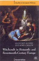 Witchcraft and Magic in Sixteenth- and Seventeenth-Century Europe - Scarre, DR Geoffrey (Durham University, Durham) a Callow, John (University of Suffolk, UK)
