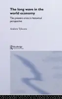 Long Wave in the World Economy - Tylecote, Andrew (University of Sheffield, UK)