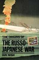 Origins of the Russo-Japanese War - Nish, Ian