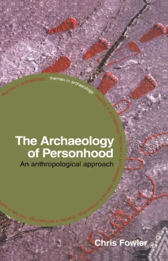 Archaeology of Personhood - Fowler, Chris (University of Manchester)