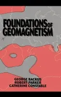 Foundations of Geomagnetism - Backus, George (University of California, San Diego) a Parker, Robert (University of California, San Diego) a Constable, Catherine (University of California, San Diego)