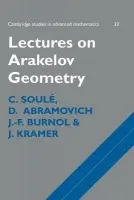 Lectures on Arakelov Geometry - Soule, C. (Centre National de la Recherche Scientifique (CNRS), Paris) a Abramovich, D. (Princeton University, New Jersey) a Burnol, J. F. (Max-Planck-Institut fur Mathematik in den Naturwissenschaften, Leipzig) a Kramer, J. K.