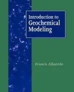 Introduction to Geochemical Modeling - Albarede, Francis (Ecole Normale Superieure, Lyon)