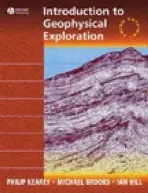 Introduction to Geophysical Exploration - Kearey, Philip (University of Bristol) a Brooks, Michael (Vale of Glamorgan) a Hill, Ian (University of Leicester)