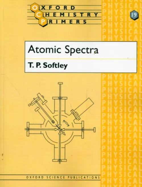 Atomic Spectra - Softley, T. P. (Lecturer in Physical Chemistry, Lecturer in Physical Chemistry, Oxford University)