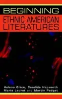 Beginning Ethnic American Literatures - Grice, Helena a Hepworth, Candida a Lauret, Maria a Padget, Martin
