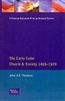 Early Tudor Church and Society 1485-1529 - Thomson, John A F