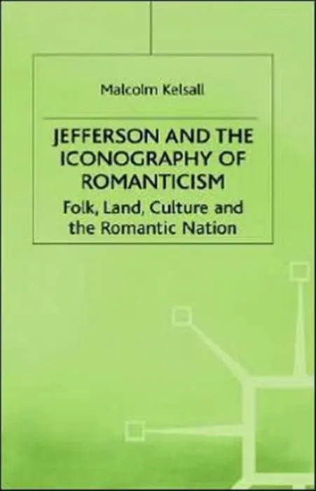 Jefferson and the Iconography of Romanticism - Kelsall, M.