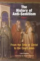 History of Anti-Semitism, Volume 1 - Poliakov, Leon