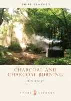 Charcoal and Charcoal Burning - Kelley, D.W.