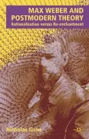 Max Weber and Postmodern Theory - Gane, N.
