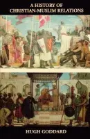 History of Christian-Muslim Relations - Goddard, Hugh