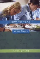 How to Teach Non-Fiction Writing at Key Stage 3 - Evans, Paul