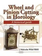 Wheel & Pinion Cutting in Horology - Wild, Malcolm