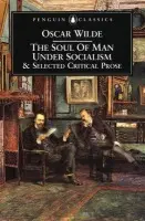 Soul of Man Under Socialism and Selected Critical Prose - Wilde, Oscar