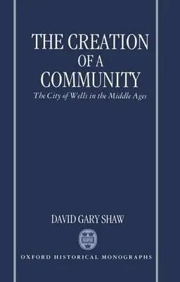 Creation of a Community - Shaw, David Gary (Assistant Professor of History, Assistant Professor of History, Wesleyan University, Connecticut)