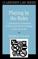 Playing by the Rules - Schauer, Frederick (Frank Stanton Professor of the First Amendment, Frank Stanton Professor of the First Amendment, Harvard University)