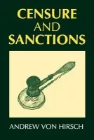 Censure and Sanctions - Hirsch, Andrew von (Honorary Professor of Penal Theory and Penal Law, and Fellow of Fitzwilliam College, Cambridge, Honorary Professor of Penal Theory and Penal Law, and Fellow of Fitzwilliam College, Cambridge)