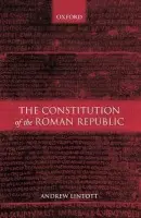 Constitution of the Roman Republic - Lintott, Andrew (Fellow and Reader in Ancient History, Fellow and Reader in Ancient History, Worcester College, Oxford)