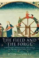 Field and the Forge - Landers, John (, Fellow of All Souls College, Oxford)