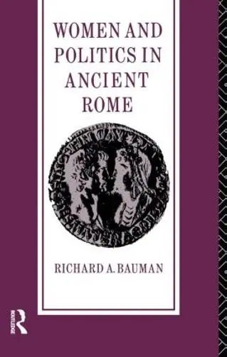 Women and Politics in Ancient Rome - Bauman, Richard A.