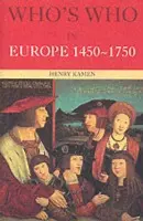 Who's Who in Europe 1450-1750 - Kamen, Henry