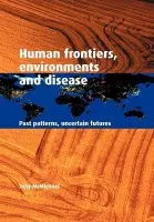 Human Frontiers, Environments and Disease - McMichael, Tony (National Centre for Epidemiology and Population Health, Australian National University)