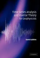 Time Series Analysis and Inverse Theory for Geophysicists - Gubbins, David (University of Leeds)