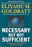 Necessary But Not Sufficient - Goldratt, Eliyahu M.