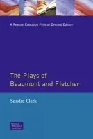 Plays of Beaumont and Fletcher - Clark, Sandra