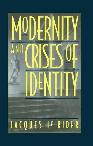 Modernity and Crises of Identity - Le Rider, Jacques (Professor of German Studies, University of Paris VIII, Saint-Denis)