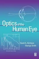Optics of the Human Eye - Atchison, David, BScOptom, MScOptom, PhD, GradCertEd, FAAO (Associate Professor, School of Optometry, Queensland University of Technology, Queensland, Australia) a Smith, George, BSc MSc PhD FRCOphth (Department of Optometry and Vision Sciences, University